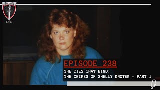 Episode 238: The Ties That Bind: The Crimes of Shelly Knotek - Part 1