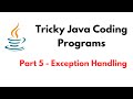 Tricky Java Coding Programs | Part 5 - Exception Handling | Tricky Java Programming/Coding Questions