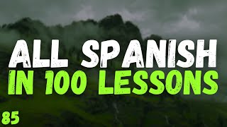 All Spanish in 100 Lessons – Your Complete Spanish Learning Guide! | Lesson 85