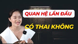 Quan Hệ Lần Đầu Có Thai Không?. | Thanh Nga Official