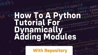 How to a python tutorial for dynamically adding modules