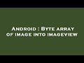 Android : Byte array of image into imageview