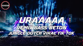 DJ Jungle Dutch Terbaru 2022 DJ Uraaa Remix Bass Beton Jungle Dutch Viral Tik Tok Terbaru 2022