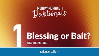 Blessing or Bait? – Mike Mazzalongo | BibleTalk.tv