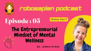 Episode-5 The Entrepreneurial Mindset of Mental Wellness by Dr. Jennie Byrne