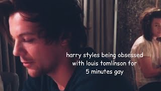 harry styles being obsessed with louis tomlinson for 5 minutes straight