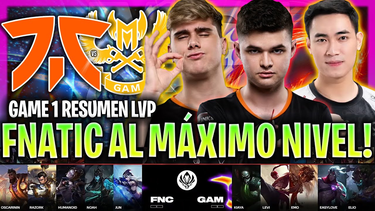 FNATIC MUESTRA SU MÁXIMO NIVEL CONTRA GAM! | FNC Vs GAM Game 1 RESUMEN ...