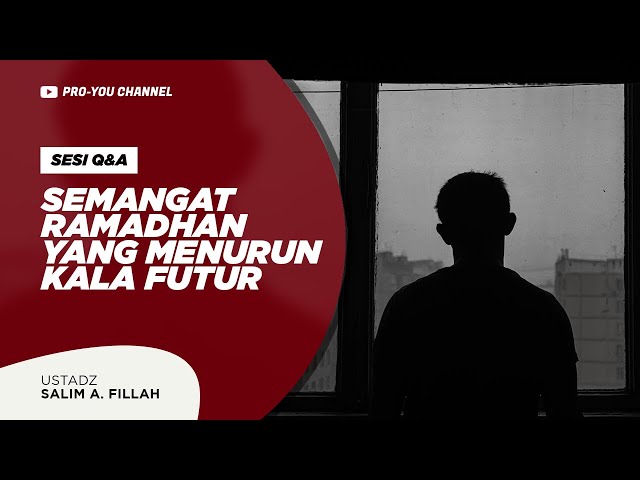 Semangat Ramadhan Yang Menurun Kala Futur Ust Salim A Fillah Qa