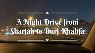 A Night Drive from Sharjah to Burj Khalifa