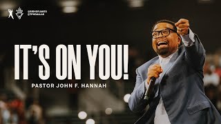 It's On You! - Pastor John F. Hannah