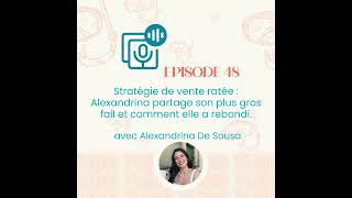 Episode #48: Stratégie de vente ratée, Alexandrina partage son plus gros fail et comment elle a r...