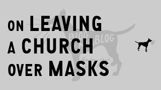 On Leaving a Church Over Masks
