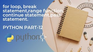 for loop | range function | break ,continue, pass statement in python |part-12