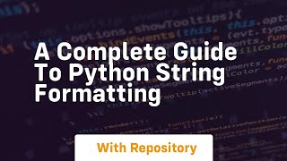 a complete guide to python string formatting