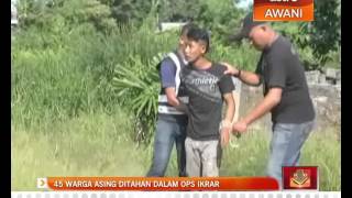 45 warga asing ditahan dalam Ops Ikrar