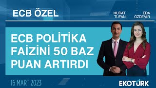 ECB politika faizini 50 baz puan artırdı | Avrupa Merkez Bankası Özel Yayını | 16.03.2023