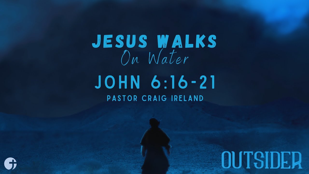 Jesus Walks On Water John 6 16 21 Pastor Craig Ireland John 6 16