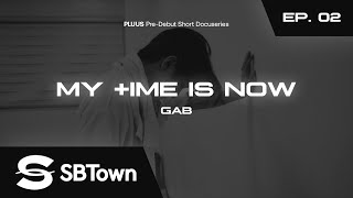 [PLUUS] Pre-Debut Short Docuseries ⏳ | EP. 2: GAB's Time is Now