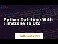 python datetime with timezone to utc