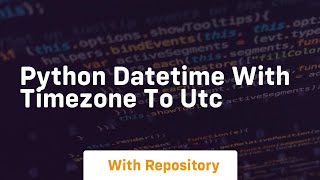 python datetime with timezone to utc