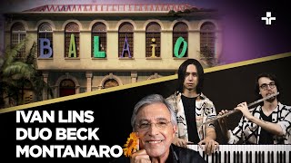 Balaio | Ivan Lins Duo Beck e Montanaro | 12/05/2024