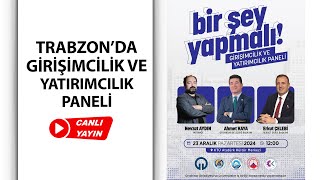 Trabzon'da Girişimcilik ve Yatırımcılık Paneli l Konuklar: Nevzat Aydın, Ahmet Kaya, Erkut Çelebi