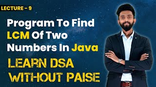 Program To Find LCM Of Two Numbers In Java | FREE DSA Course in JAVA | Lecture 9
