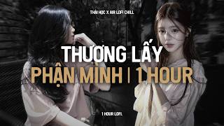 ♬ Thương Lấy Phận Mình (1 Hour Lofi.) - Thái Học | Phía Trước Em Vẫn Còn Cả 1 Khoảng Trời Tương Lai