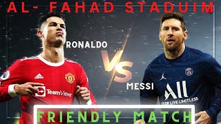 MESSI VS  RONALDO  FRINDLY MATCH  IN AL FAHAD STADIUM I
