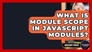 What Is Module Scope In JavaScript Modules? - JavaScript Toolkit