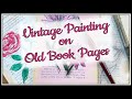 Vintage Painting On Old Book Pages - 3 Ways