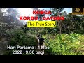 KORGA - ( Korbu - Gayong ) : The True Story : 4 Mac 2022 : Hari Pertama