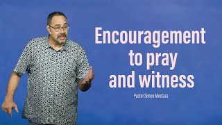 Encouragement to pray and witness | Pastor Simon Moetara