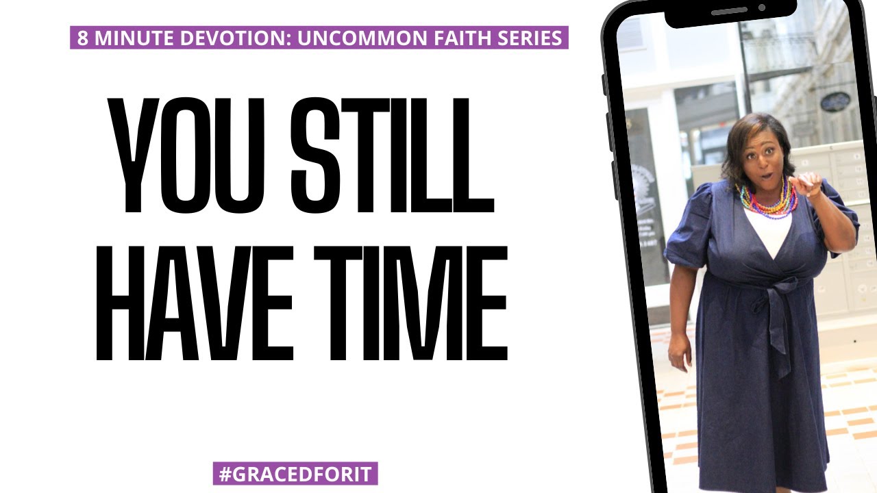 8 Minute Devotion You Still Have Time Youtube