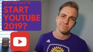 Starting Youtube in 2019 - Is it too late?