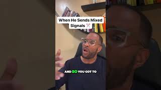 When He Sends Mixed Signals