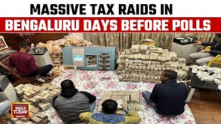 Massive Tax Raids in Bengaluru Ahead of Karnataka Elections | Lok Sabha Polls | India Today