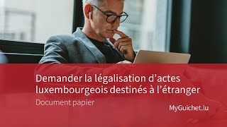 Comment demander la légalisation d’actes luxembourgeois au format papier ?