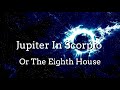 Jupiter In Scorpio Or The Eighth House