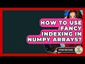 How To Use Fancy Indexing In NumPy Arrays? - Python Code School