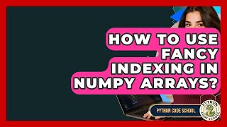 How To Use Fancy Indexing In NumPy Arrays? - Python Code School