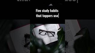 FIVE STUDY HABITS THAT TOPPERS USE || AVERAGE STUDENTS MUST WATCH