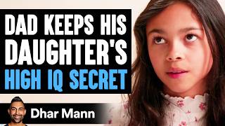 Dad Keeps His DAUGHTER’S HIGH IQ Secret, What Happens Next Is Shocking | Dhar Ma