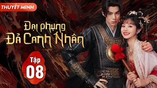 (Thuyết Minh) ĐẠI PHỤNG ĐẢ CANH NHÂN - Tập 8 | Vương Hạc Đệ, Điền Hi Vi | Siêu Phẩm Phim Cổ Trang