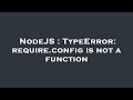 NodeJS : TypeError: require.config is not a function