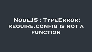 NodeJS : TypeError: require.config is not a function