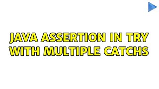 Java Assertion in Try with multiple catchs