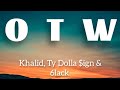 Khalid- OTW ft Ty Dolla $ign & 6Lack (LYRICS)