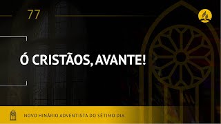 Novo Hinário Adventista • Hino 77 • Ó Cristãos, Avante!  •  (Lyrics)