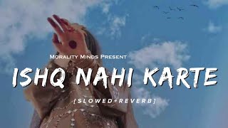 Ishq Nahi Karte (Slowed+Reverb) - B Praak, Emraan Hashmi & Jaani | Morality Minds |